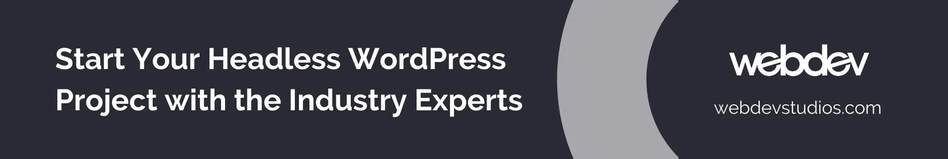 This is a banner for the WebDevStudios NextJS Starter that says, &quot;Start your Headless WordPress project with the industry experts,&quot; and includes the WebDevStudios logo and URL, which is WebDevStudios dot com